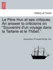 Image for Le P Re Huc Et Ses Critiques. an Answer to Criticisms on &quot;Souvenirs D&#39;Un Voyage Dans La Tartarie Et Le Thibet..&quot;