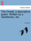 Image for The Orwell, a Descriptive Poem. Written by a Gentleman, Etc.