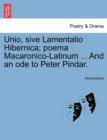 Image for Unio, Sive Lamentatio Hibernica; Poema Macaronico-Latinum ... and an Ode to Peter Pindar.