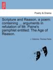 Image for Scripture and Reason, a Poem : Containing ... Arguments in Refutation of Mr. Paine&#39;s Pamphlet Entitled: The Age of Reason.