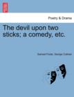 Image for The Devil Upon Two Sticks; A Comedy, Etc.