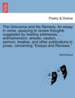 Image for The Grievance and the Remedy. an Essay in Verse, Assaying to Review Thoughts Suggested by Reading Addresses, ... Animadversion, Answer, Caution, ... Sermon, Treatise, and Other Publications in Prose, 