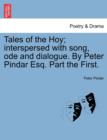 Image for Tales of the Hoy; Interspersed with Song, Ode and Dialogue. by Peter Pindar Esq. Part the First.