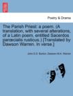 Image for The Parish Priest : A Poem. (a Translation, with Several Alterations, of a Latin Poem, Entitled Sacerdos Par Cialis Rusticus.) [Translated by Dawson Warren. in Verse.]