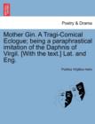 Image for Mother Gin. a Tragi-Comical Eclogue; Being a Paraphrastical Imitation of the Daphnis of Virgil. [With the Text.] Lat. and Eng.