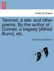 Image for Tancred, a Tale; And Other Poems. by the Author of Conrad, a Tragedy [Alfred Bunn], Etc.