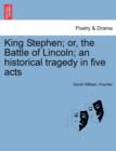 Image for King Stephen; Or, the Battle of Lincoln; An Historical Tragedy in Five Acts