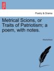 Image for Metrical Scions, or Traits of Patriotism; A Poem, with Notes.