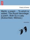 Image for Merlin : A Poem ... to Which Is Added, the Royal Hermitage: A Poem. Both by a Lady. [subscribed, Melissa.]