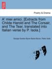 Image for A&#39; Miei Amici. [Extracts from Childe Harold and the Corsair, and the Tear, Translated Into Italian Verse by P. Isola.]