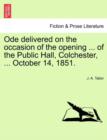 Image for Ode Delivered on the Occasion of the Opening ... of the Public Hall, Colchester, ... October 14, 1851.