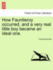 Image for How Fauntleroy Occurred, and a Very Real Little Boy Became an Ideal One.