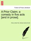 Image for A Prior Claim; A Comedy in Five Acts [And in Prose].