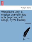Image for Valentine&#39;s Day; A Musical Drama in Two Acts [in Prose, with Songs, by W. Heard].