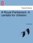 Image for A Royal Parliament. a Cantata for Children.