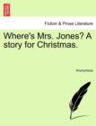 Image for Where&#39;s Mrs. Jones? a Story for Christmas.