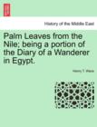 Image for Palm Leaves from the Nile; Being a Portion of the Diary of a Wanderer in Egypt.