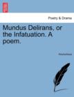 Image for Mundus Delirans, or the Infatuation. a Poem.