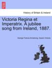Image for Victoria Regina Et Imperatrix. a Jubilee Song from Ireland, 1887.