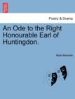 Image for An Ode to the Right Honourable Earl of Huntingdon.
