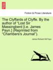 Image for The Clyffards of Clyffe. by the Author of &quot;Lost Sir Massingberd [I.E. James Payn.] (Reprinted from &quot;Chambers&#39;s Journal&quot;).