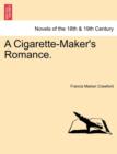 Image for A Cigarette-Maker&#39;s Romance. Vol. II.
