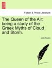 Image for The Queen of the Air : Being a Study of the Greek Myths of Cloud and Storm.
