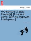 Image for A Collection of State Flower[s]. [a Satire in Verse. with an Engraved Frontispiece.]
