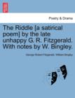 Image for The Riddle [a Satirical Poem] by the Late Unhappy G. R. Fitzgerald. with Notes by W. Bingley.
