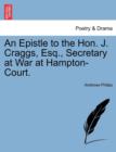 Image for An Epistle to the Hon. J. Craggs, Esq., Secretary at War at Hampton-Court.