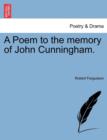 Image for A Poem to the Memory of John Cunningham.