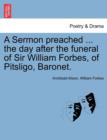 Image for A Sermon Preached ... the Day After the Funeral of Sir William Forbes, of Pitsligo, Baronet.