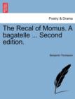 Image for The Recal of Momus. a Bagatelle ... Second Edition.