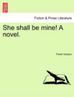 Image for She Shall Be Mine! a Novel.
