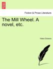 Image for The Mill Wheel. a Novel, Etc.