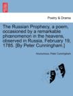 Image for The Russian Prophecy, a Poem, Occasioned by a Remarkable Phoenomenon in the Heavens, Observed in Russia, February 19, 1785. [by Peter Cunningham.]