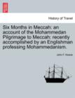 Image for Six Months in Meccah : An Account of the Mohammedan Pilgrimage to Meccah: Recently Accomplished by an Englishman Professing Mohammedanism.