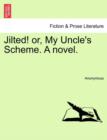 Image for Jilted! Or, My Uncle&#39;s Scheme. a Novel.