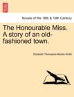 Image for The Honourable Miss. a Story of an Old-Fashioned Town.