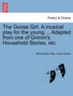 Image for The Goose Girl. a Musical Play for the Young ... Adapted from One of Grimm&#39;s Household Stories, Etc.