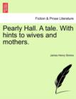 Image for Pearly Hall. a Tale. with Hints to Wives and Mothers.