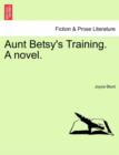 Image for Aunt Betsy&#39;s Training. a Novel.