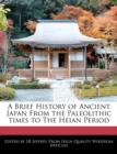 Image for A Brief History of Ancient Japan from the Paleolithic Times to the Heian Period