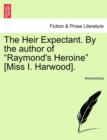 Image for The Heir Expectant. by the Author of &quot;Raymond&#39;s Heroine&quot; [Miss I. Harwood].