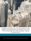 Image for A Brief History of U.S. Antitrust Law from the Sherman Antitrust ACT to the Founding of the Federal Trade Commission