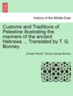 Image for Customs and Traditions of Palestine Illustrating the Manners of the Ancient Hebrews ... Translated by T. G. Bonney.