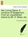 Image for Her Loving Slave. a Romance of Sedgemoor ... from an Unpublished Drama by Mr. H. Moss, Etc.