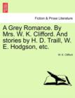 Image for A Grey Romance. by Mrs. W. K. Clifford. and Stories by H. D. Traill, W. E. Hodgson, Etc.