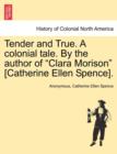 Image for Tender and True. a Colonial Tale. by the Author of &quot;Clara Morison&quot; [Catherine Ellen Spence].
