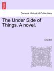 Image for The Under Side of Things. A novel.